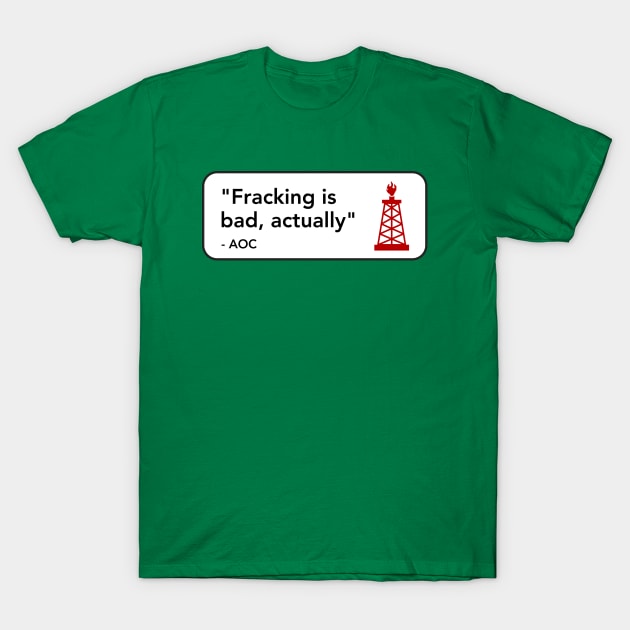 Fracking Is Bad T-Shirt by Football from the Left